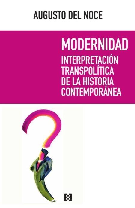 Modernidad:Interpretación transpolítica de la historia contemporánea