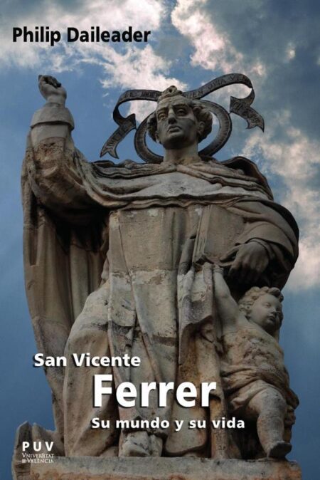 San Vicente Ferrer, su mundo y su vida:Religión y sociedad en la Europa bajomedieval