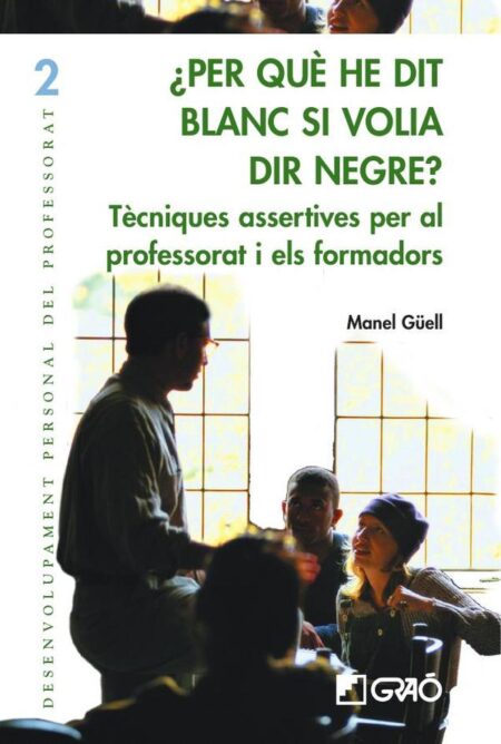 Per què he dit blanc si volia dir negre?:Tècniques assertives per al professorat i formadors