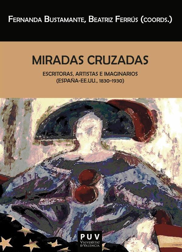 Miradas cruzadas:Escritoras, artistas e imaginarios (España-EE.UU., 1830-1930)