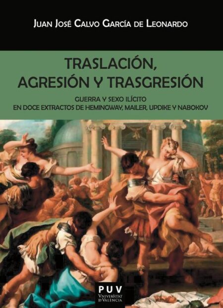 Traslación, agresión y trasgresión:Guerra y sexo ilícito en doce extractos de Hemingway, Mailer, Updike y Nabokov