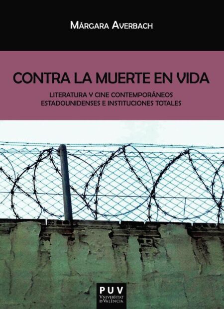 Contra la muerte en vida:Literatura y cine contemporáneos estadounidenses e instituciones totales