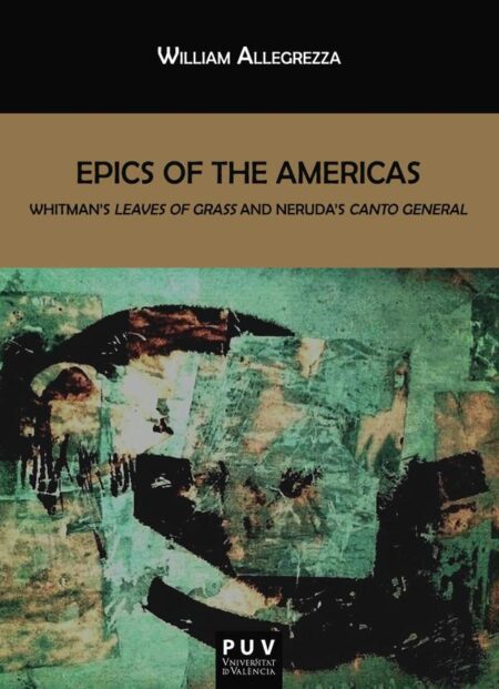 Epics of the Americas:Whitman''s Leave of Grass and Neruda''s Canto General