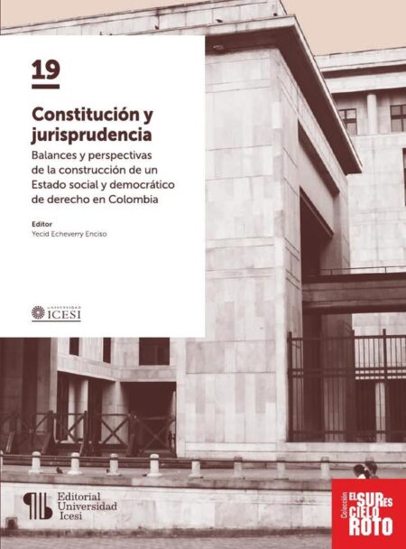 Constitución y jurisprudencia:Balances y perspectivas de la construcción de un Estado social y democrático de derecho en Colombia