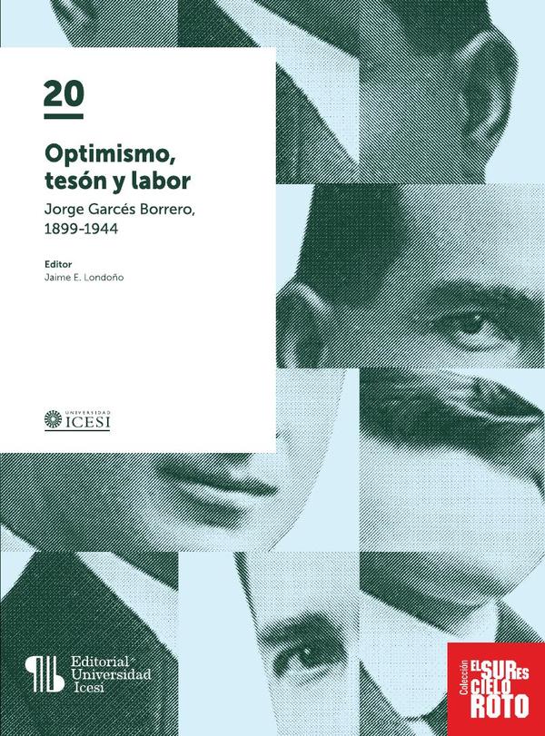 Optimismo, tesón y labor:Jorge Garcés Borrero, 1899-1944