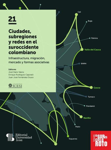 Ciudades, subregiones y redes en el suroccidente colombiano:Infraestructura, migración, mercado y formas asociativas