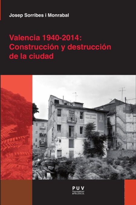 Valencia 1940-2014: Construcción y destrucción de la ciudad
