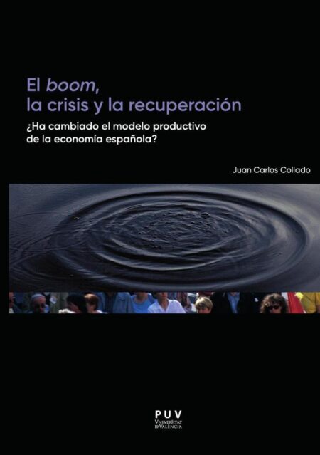 El boom, la crisis y la recuperación:¿Ha cambiado el modelo productivo de la economía española?
