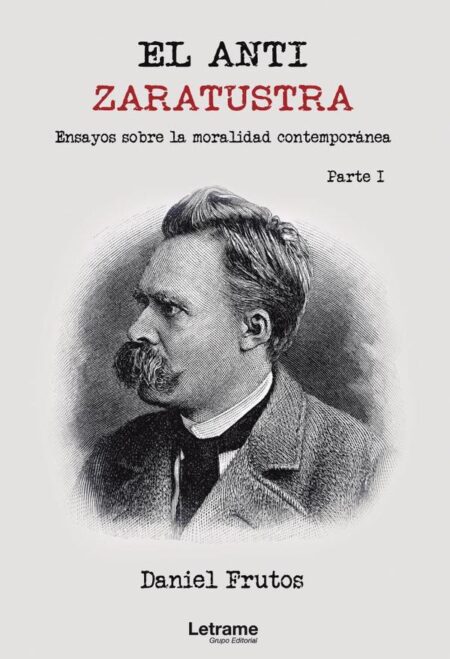 El Anti-Zaratustra. Ensayos sobre la moralidad contemporánea. Parte I