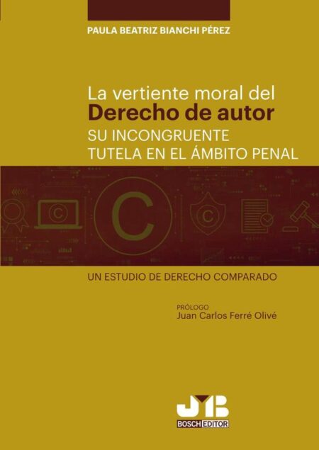 La vertiente moral del derecho de autor: su incongruente tutela en el ámbito penal.:Un estudio de Derecho comparado