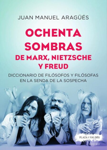 Ochenta sombras de marx, nietzsche y freud:Diccionario de filósofos y filósofas en la senda de la sospecha