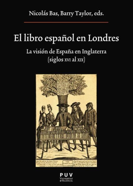 El libro español en Londres:La visión de España en Inglaterra (Siglos XVI al XIX)