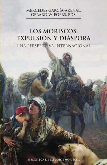 Los moriscos: expulsión y diáspora, 2a ed.:Una perspectiva internacional