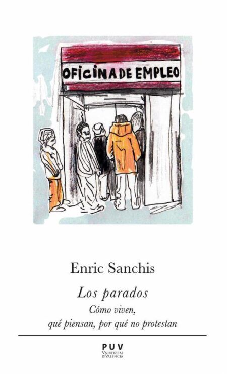 Los parados:Cómo viven, qué piensan, por qué no protestan