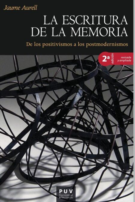 La escritura de la memoria, 2a ed.:De los positivismos a los postmodernismos