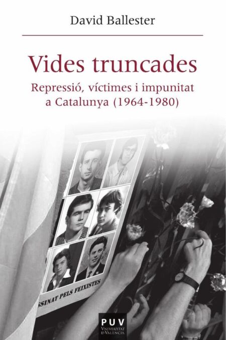 Vides truncades:Repressió, víctimes i impunitat a Catalunya (1964-1980)