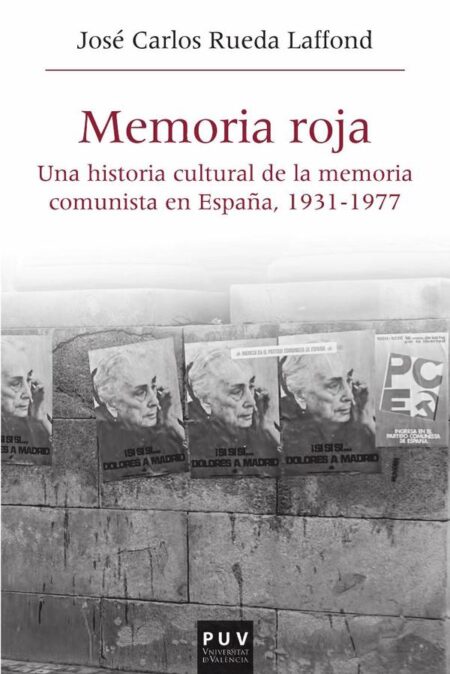 Memoria roja:Una historia cultural de la memoria comunista en España, 1936-1977