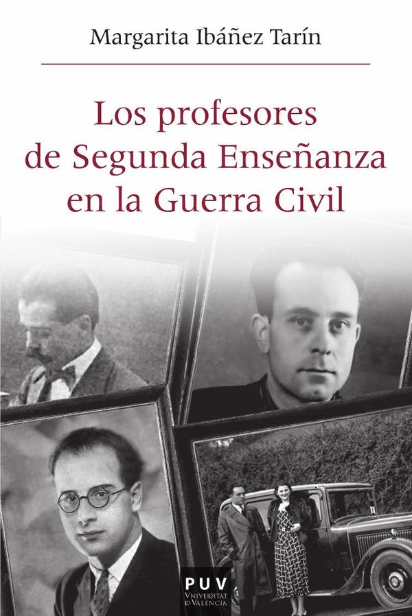 Los profesores de Segunda Enseñanza en la Guerra Civil:Republicanos, franquistas y en la "zona gris" en el País Valenciano (1936-1950)