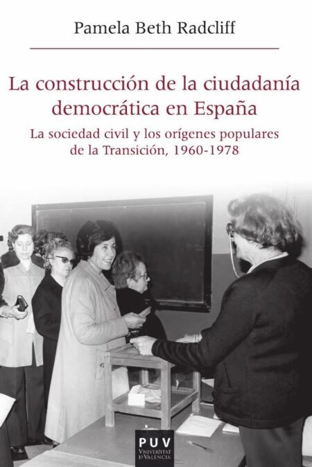 La construcción de la ciudadanía democrática en España:La sociedad civil y los orígenes populares de la Transición, 1960-1978