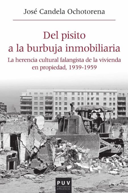 Del pisito a la burbuja inmobiliaria:La herencia cultural falangista de la vivienda en propiedad, 1939-1959