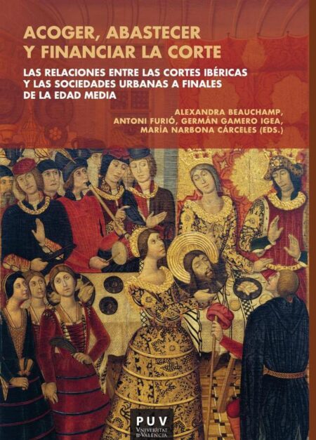 Acoger, abastecer y financiar la corte:Las relaciones entre las cortes ibéricas y las sociedades urbanas a finales de la Edad Media