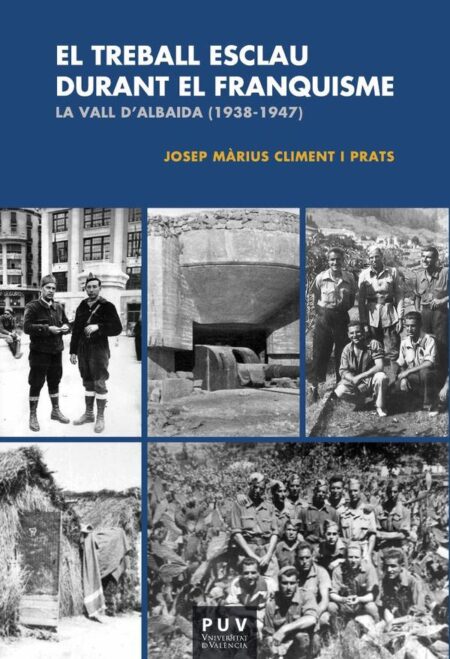 El treball esclau durant el Franquisme:La Vall d''Albaida (1938-1947)
