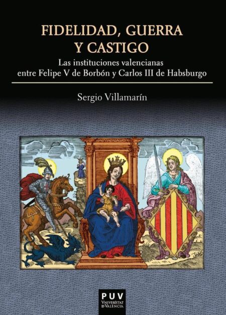 Fidelidad, guerra y castigo:Las instituciones valencianas entre Felipe V de Borbón y Carlos II de Habsburgo