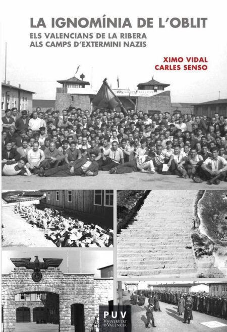 La ignomínia de l''oblit:Els valencians de La Ribera als camps d''extermini nazis
