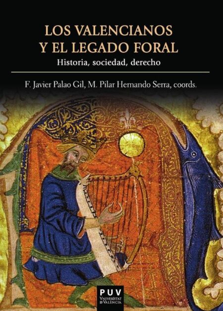 Los valencianos y el legado foral:Historia, sociedad, derecho