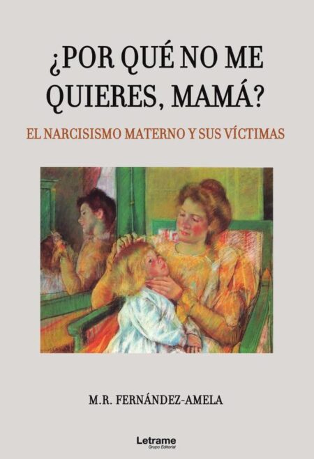 ¿Por qué no me quieres, mamá? El narcisismo materno y sus víctimas