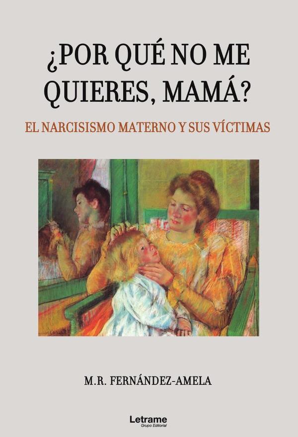 ¿Por qué no me quieres, mamá? El narcisismo materno y sus víctimas