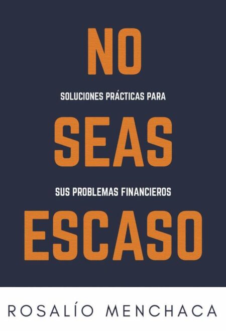 No seas escaso. Soluciones prácticas para sus problemas financieros