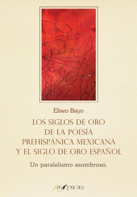 Los Siglos de Oro de la poesía prehispánica mexicana y el Siglo de Oro español:Un paralelismo asombroso
