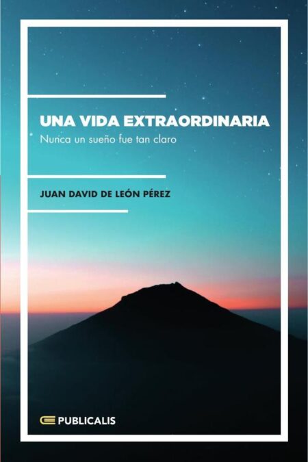 Una vida extraordinaria:Nunca un sueño fue tan claro