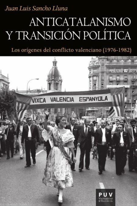Anticatalanismo y transición política:Los orígenes del conflicto valenciano (1976-1982)