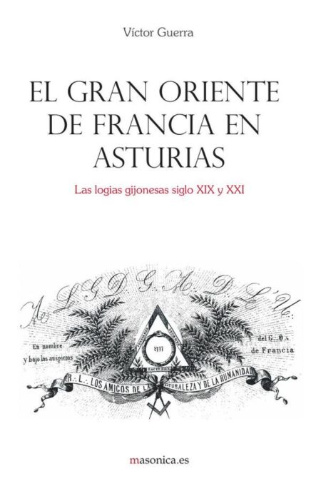El Gran Oriente de Francia en Asturias:Las logias gijonesas siglo XIX y XXI