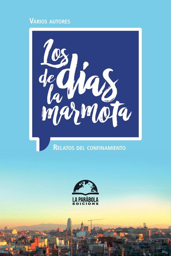 Los días de la marmota:Relatos del confinamiento