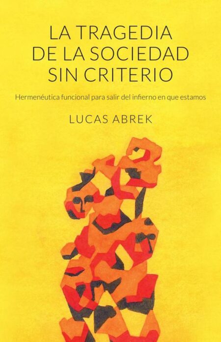 La tragedia de la sociedad sin criterio:Hermenéutica funcional para salir del infierno en que estamos