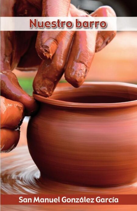 Nuestro barro:Avisos y ejemplos para hacer santos de barro a pesar de él