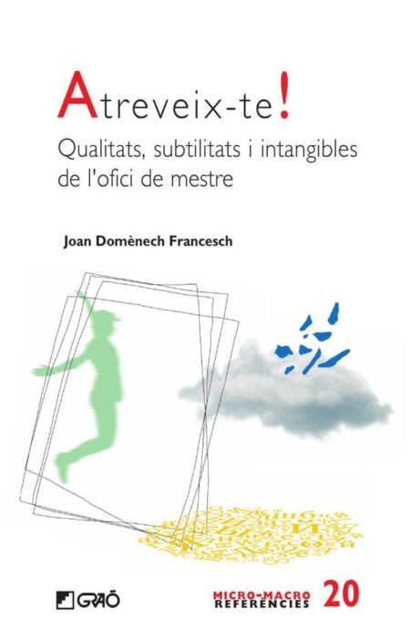 Atreveix-te!:Qualitats, subtilitats i intangibles de l''ofici de mestre