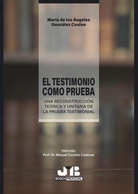 El testimonio como prueba:Una reconstrucción teórica y unitaria de la prueba testimonial