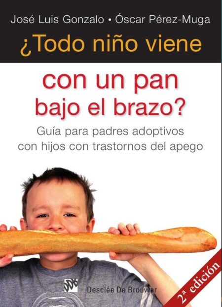 ¿Todo niño viene con un pan bajo el brazo?:Guía para padres adoptivos con hijos con trastornos del apego