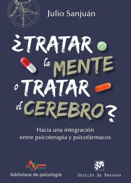 ¿Tratar la mente o tratar el cerebro? Hacia una integración entre Psicoterapia y psicofármacos
