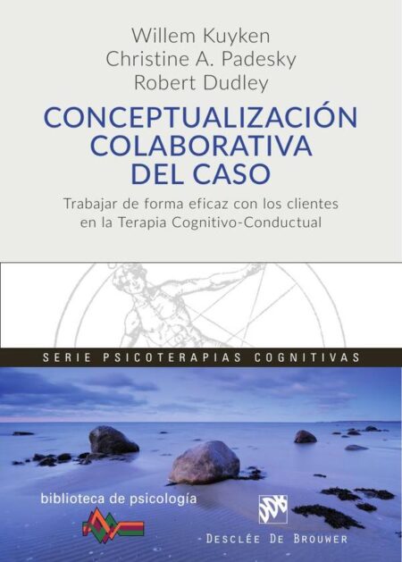 Conceptualización colaborativa del caso. Trabajar de forma eficaz con los clientes en la terapia cognitivo-conductual