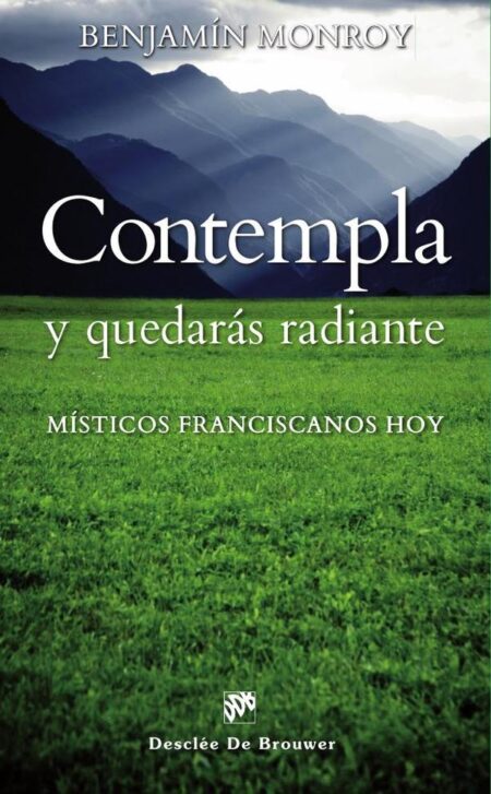 Contempla y quedarás radiante:Místicos franciscanos hoy