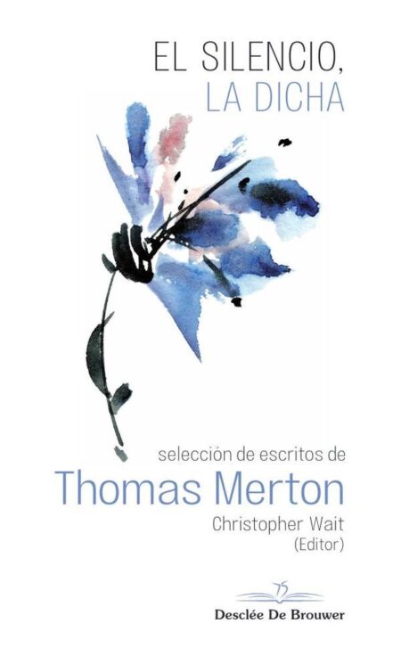 El silencio, la dicha. Selección de escritos de Thomas Merton