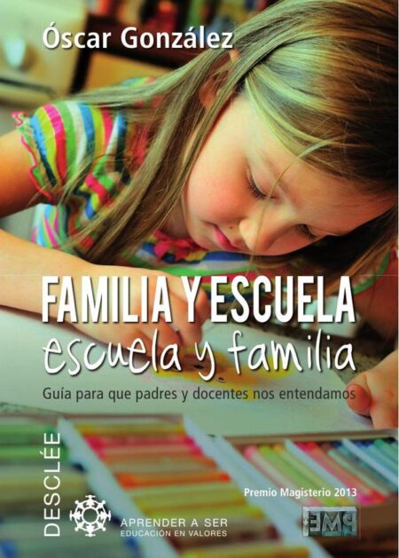 Familia y escuela, escuela y familia:Guía para que padres y docentes nos entendamos