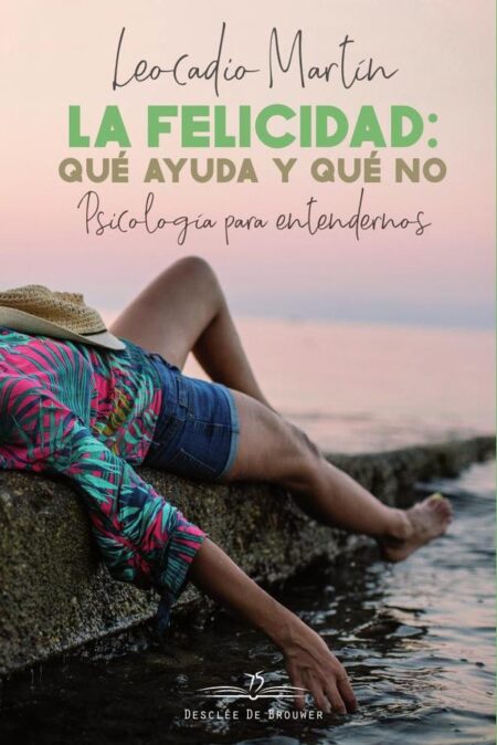 La felicidad: qué ayuda y qué no. Psicología para entendernos
