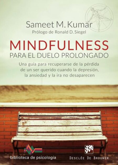 Mindfulness para el duelo prolongado. Una guía para recuperarse de la pérdida de un ser querido cuando la depresión, la ansiedad y la ira no desaparecen