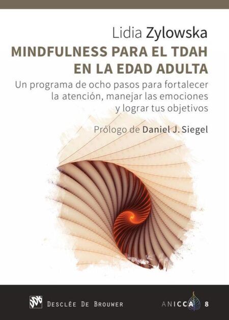Mindfulness para el TDAH en la edad adulta. Un programa de ocho pasos para fortalecer la atención, manejar las emociones y lograr tus objetivos
